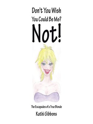 cover image of Don't You Wish You Could Be Me? Not!